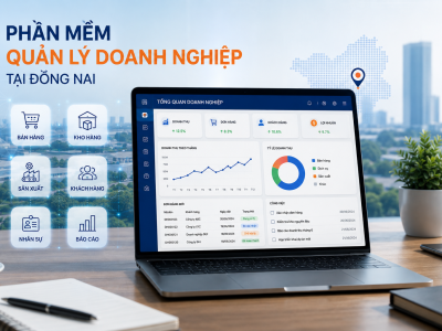 Phần mềm quản lý doanh nghiệp tại Đồng Nai – Giải pháp phần mềm theo nhu cầu thực tế